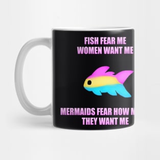 Fish Fear Me, Women Want Me, Mermaids Fear How Much They Want Me (Pan) Mug
